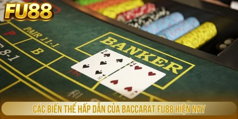 Các biến thể hấp dẫn của Baccarat FU88 hiện nay