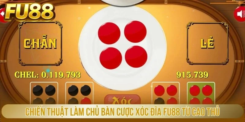 Chiến thuật làm chủ bàn cược xóc đĩa FU88 từ cao thủ