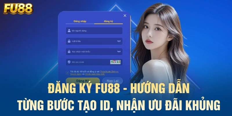 Đăng Ký FU88 - Hướng Dẫn Từng Bước Tạo ID, Nhận Ưu Đãi Khủng