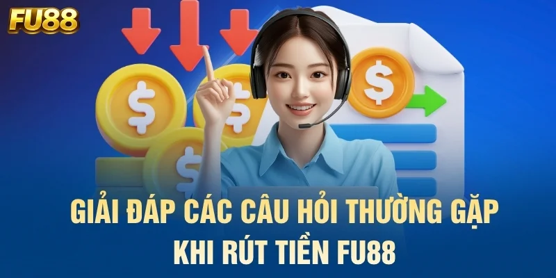 Giải đáp các câu hỏi thường gặp khi rút tiền FU88