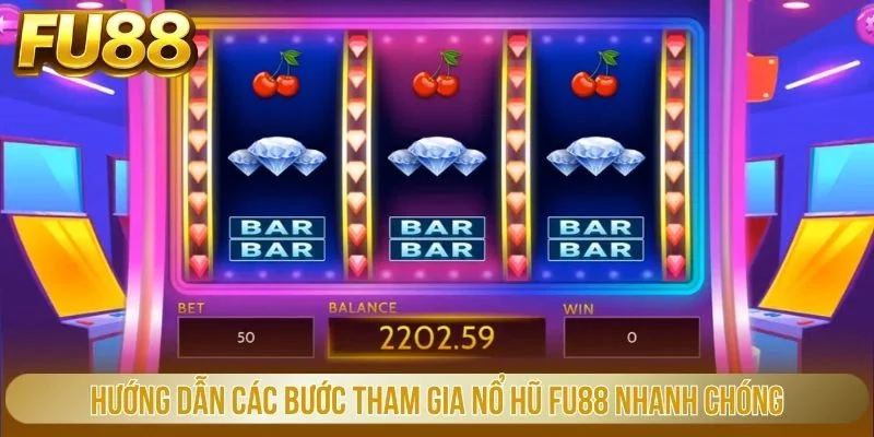 Hướng dẫn các bước tham gia nổ hũ FU88 nhanh chóng