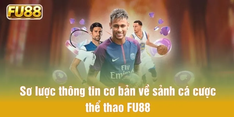 Sơ lược thông tin cơ bản về sảnh cá cược thể thao FU88