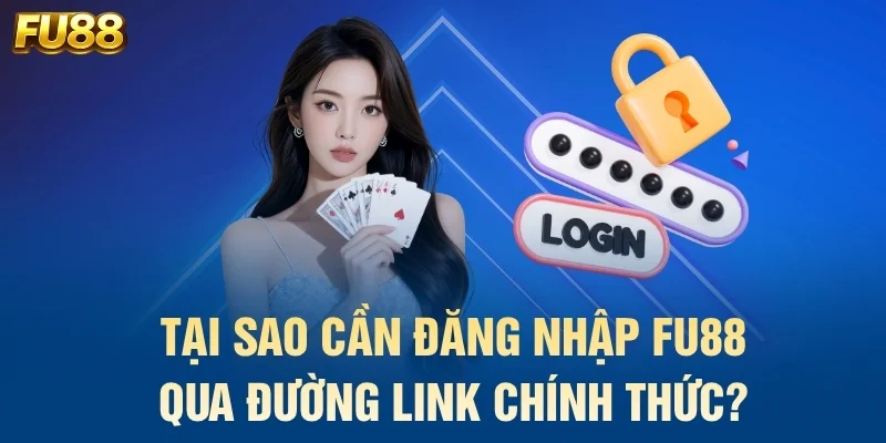 Tại sao cần đăng nhập FU88 qua đường link chính thức?