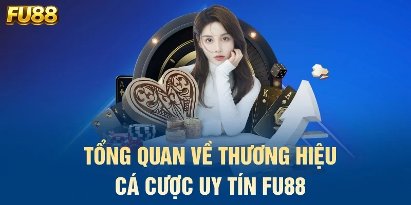 Tổng quan về thương hiệu cá cược uy tín FU88
