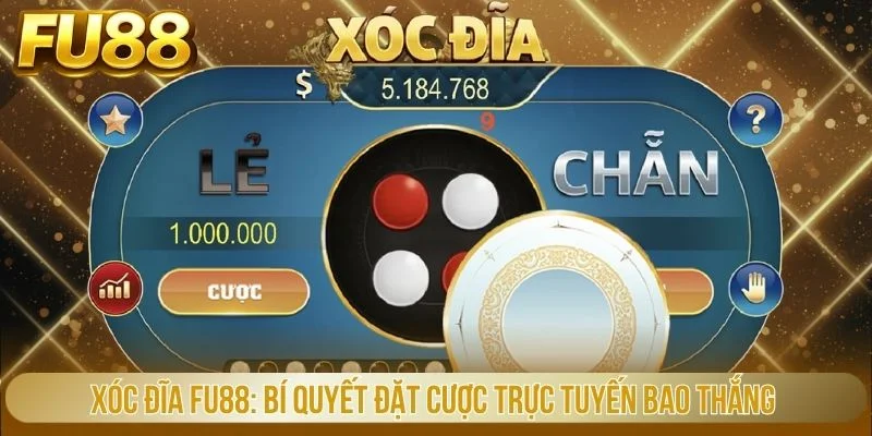 Xóc Đĩa Fu88 - Bí Quyết Đặt Cược Trực Tuyến Bao Thắng