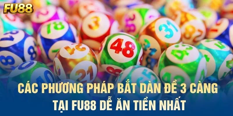 Các phương pháp bắt dàn đề 3 càng tại FU88 dễ ăn tiền nhất