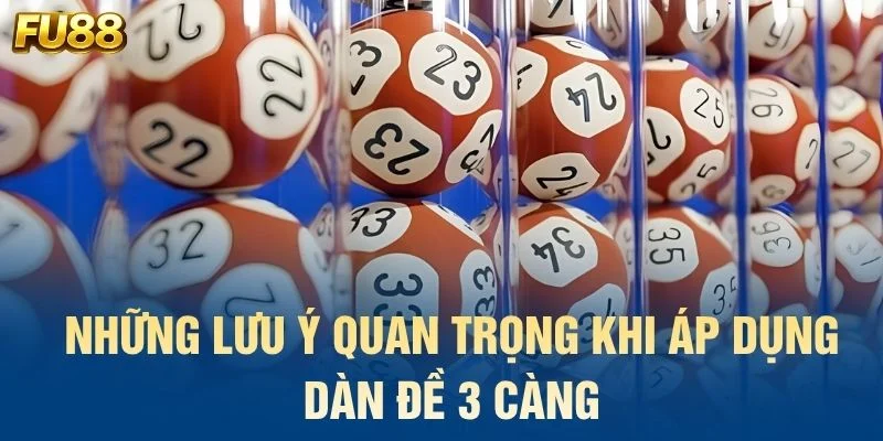 Những lưu ý quan trọng khi áp dụng dàn đề 3 càng