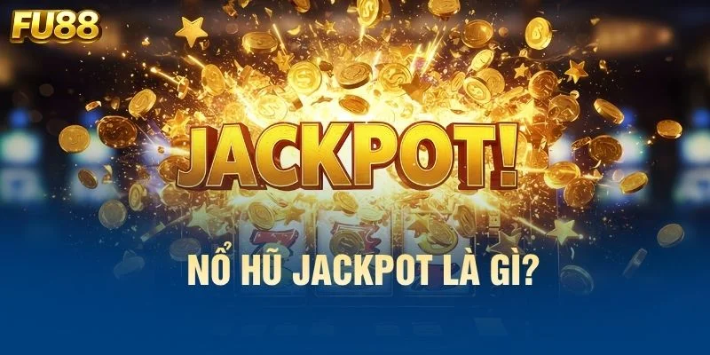 Nổ hũ Jackpot là gì?