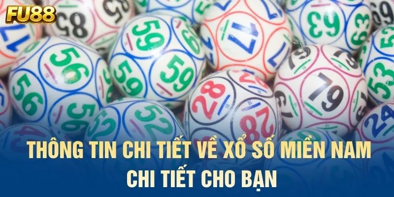 Thông tin chi tiết về xổ số miền Nam chi tiết cho bạn