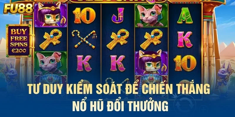 Tư duy kiểm soát để chiến thắng nổ hũ đổi thưởng